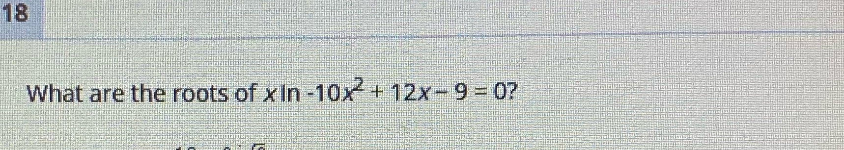 What are the roots ? 18 What are the roots of xin