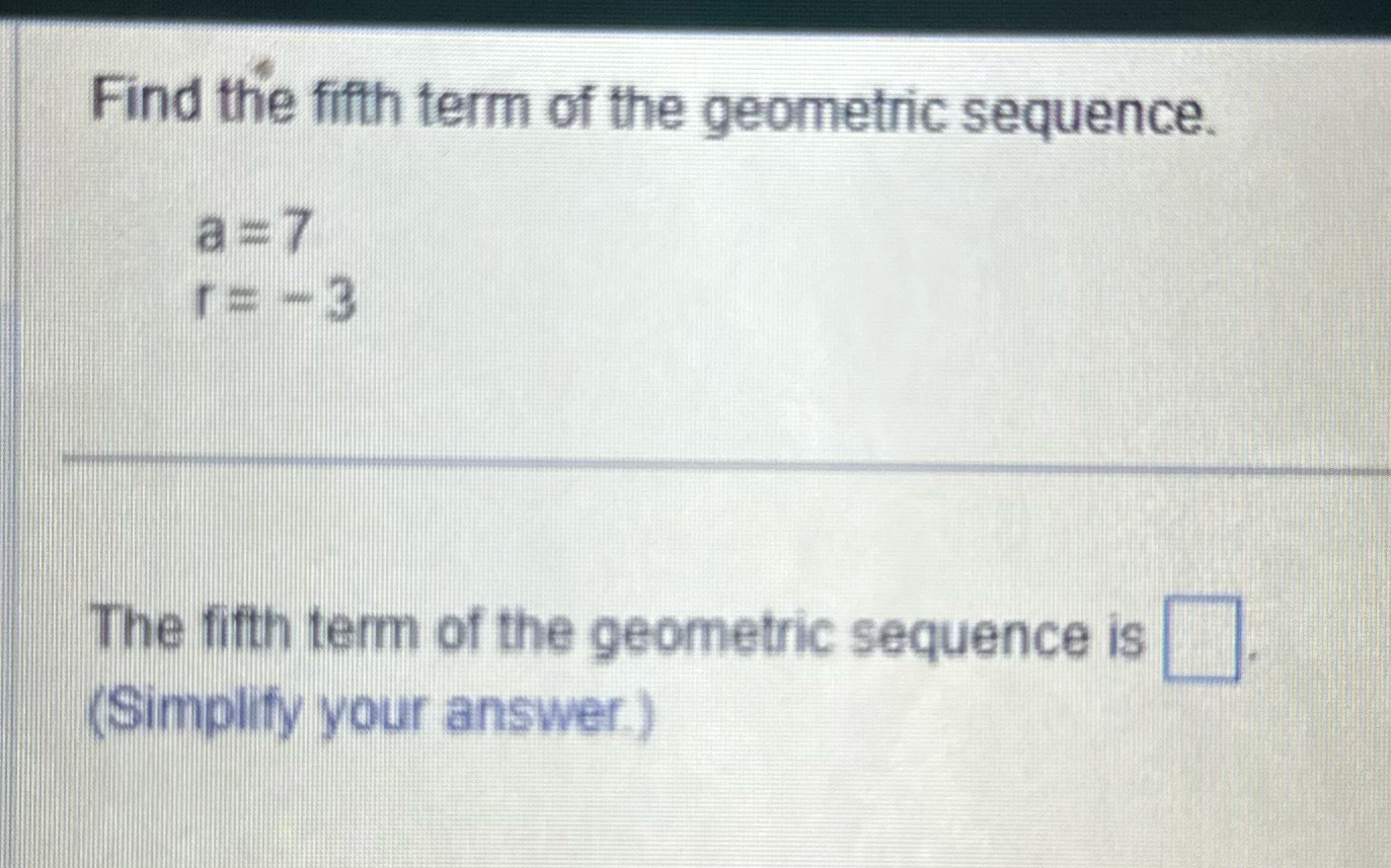 Find the fifth term of the geometric sequence. a