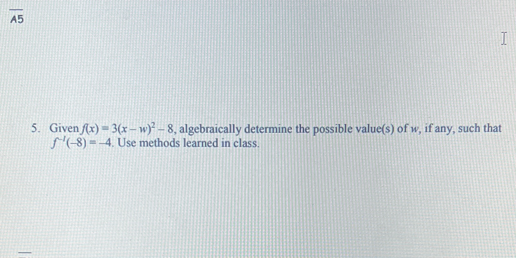 A5 5. Given f(x) = 3(x - w)- 8, algebraically