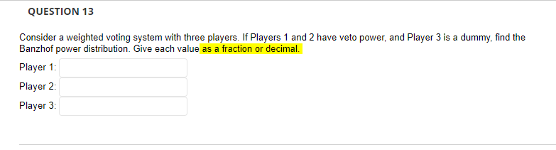 1. QUESTION 13 Consider a weighted voting system