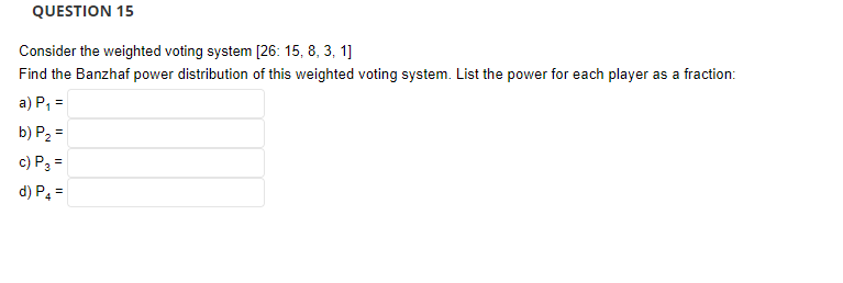 1. QUESTION 13 Consider a weighted voting system