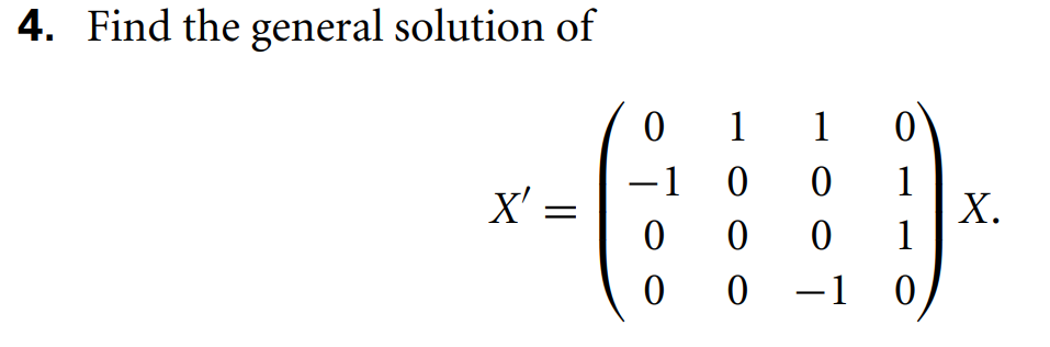 4. Find the general solution of 0 - 1 0 X' =