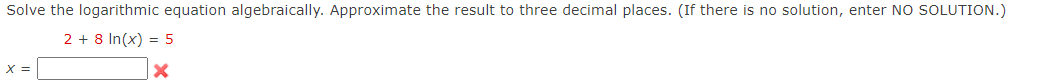 Solve the logarithmic equation algebraically.