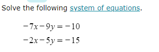 Solve the following system of equations. -7x-9y=