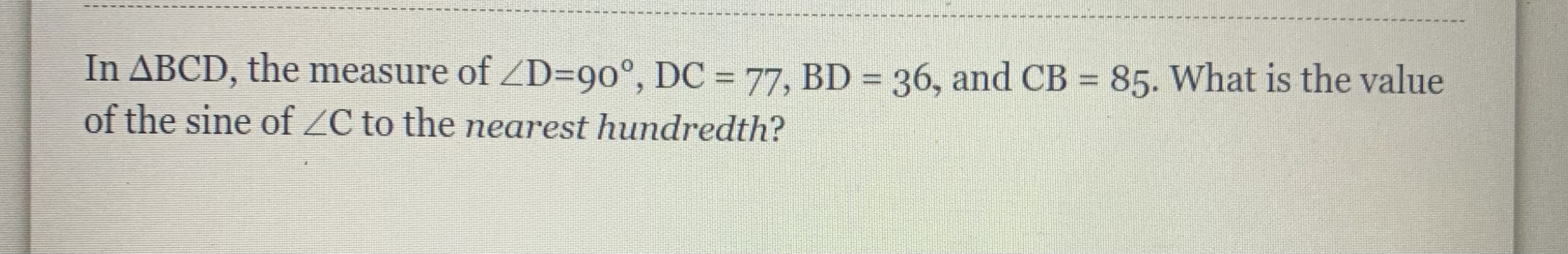 In ABCD, the measure of ZD=90, DC = 77, BD = 36,