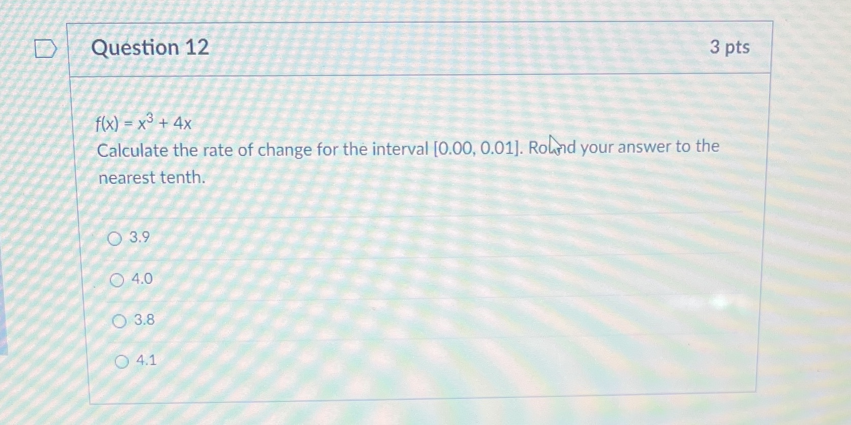 Question 12 3 pts f (x) = x' + 4x Calculate