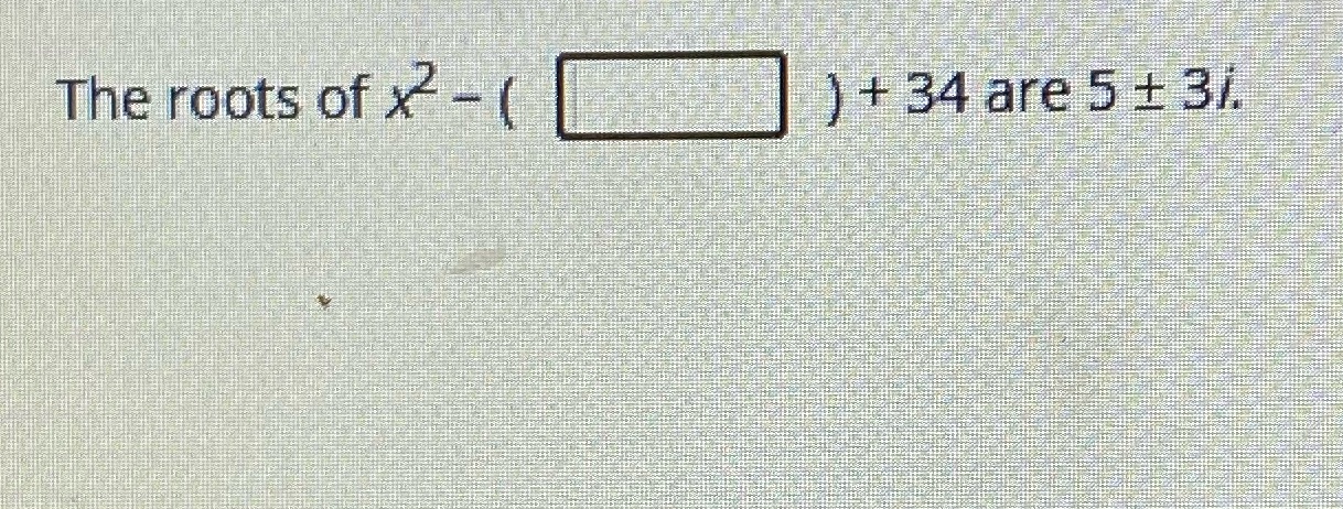 what is the missing term? The roots of x- ( ) +