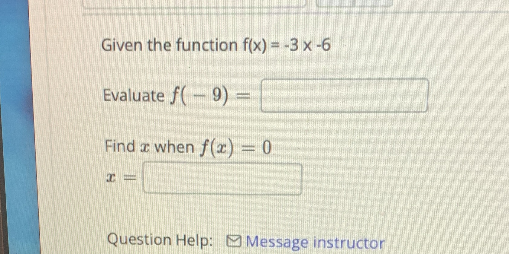 Given the function f(x) = -3 x -6 Evaluate f( -
