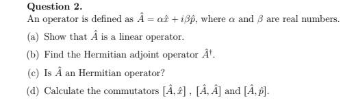 Question 2. An operator is defined as A = of +
