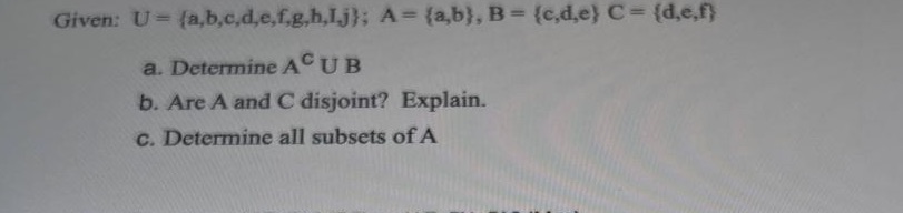 Given: U = (a,b,c,d,e,f,g,h,I,j); A= (a,b}, B =