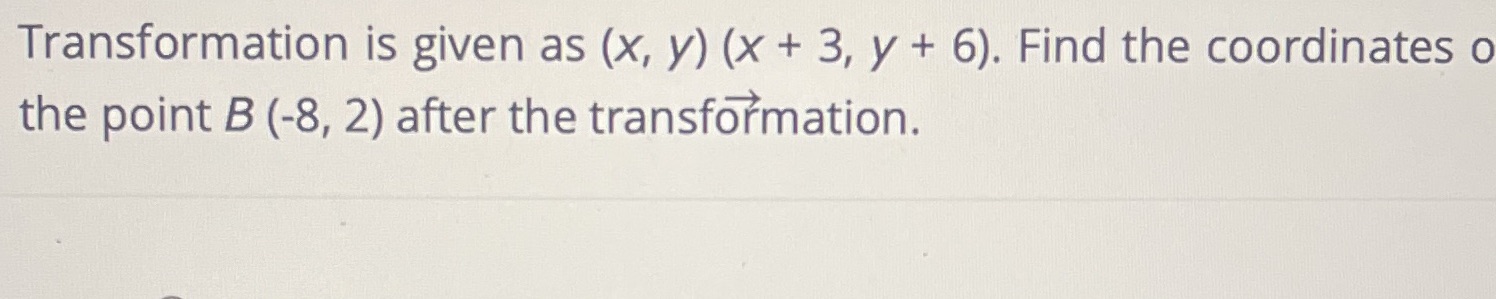 Transformation is given as (x, y) (x + 3, y + 6).
