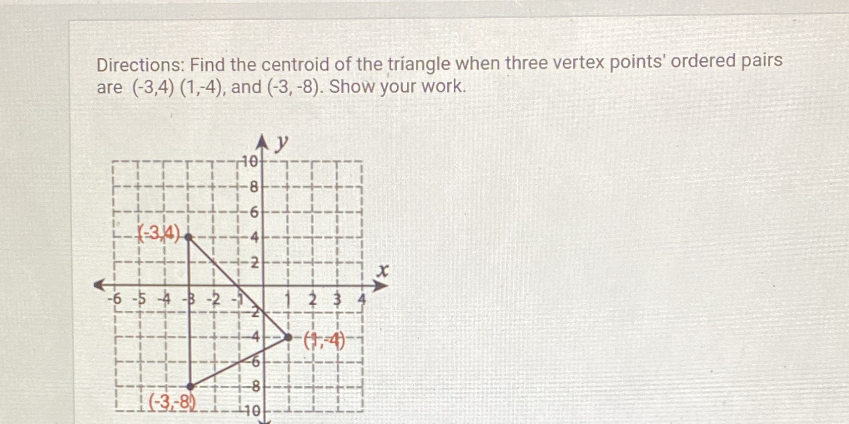 need help Directions: Find the centroid of the