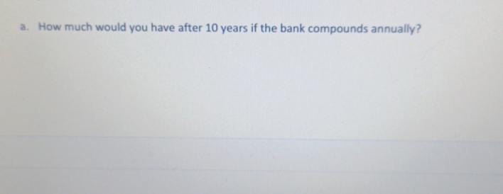 you have decided to put $5,000 in savings for 10