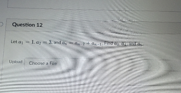 help please Question 12 Let aj = 1, a2 = 3, and