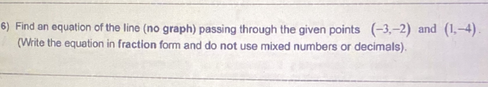 6) Find an equation of the line (no graph)