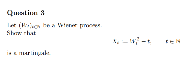 Question 3 Let (We)ten be a Wiener process. Show