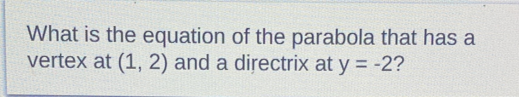 What is the equation of the parabola that has a