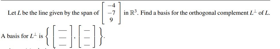 4 Let L be the line given by the span of 7 in R3.