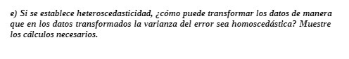 e) Si se establece heteroscedasticidad, {como