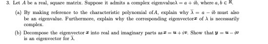 3. Let A be a real, square matrix. Suppose it