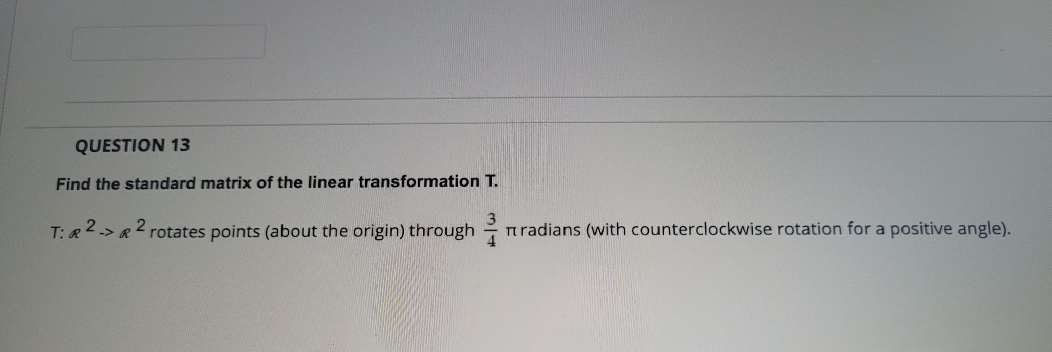 QUESTION 13 Find the standard matrix of the