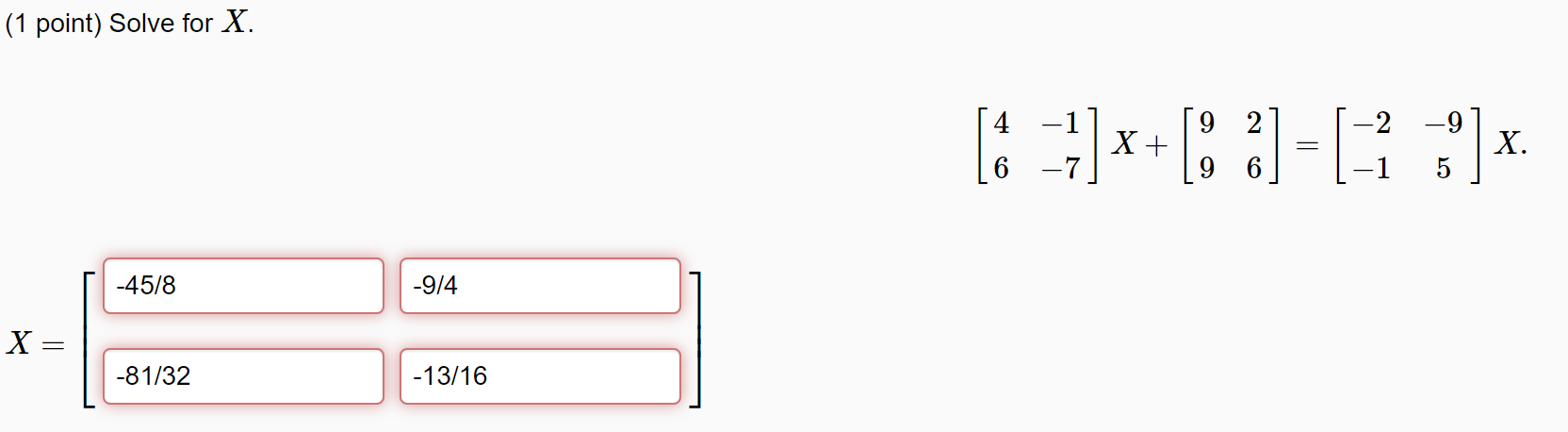 (1 point) Solve for X. -45/8 -9/4 X = -81/32