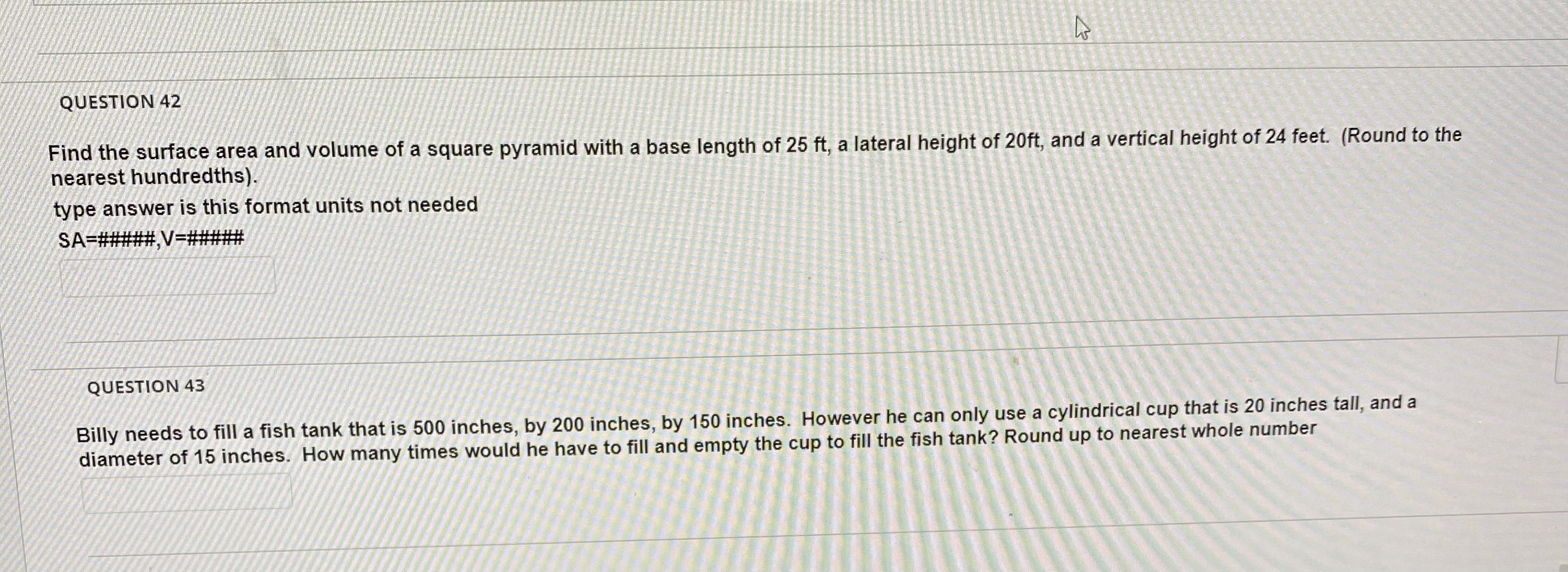 QUESTION 42 Find the surface area and volume of a