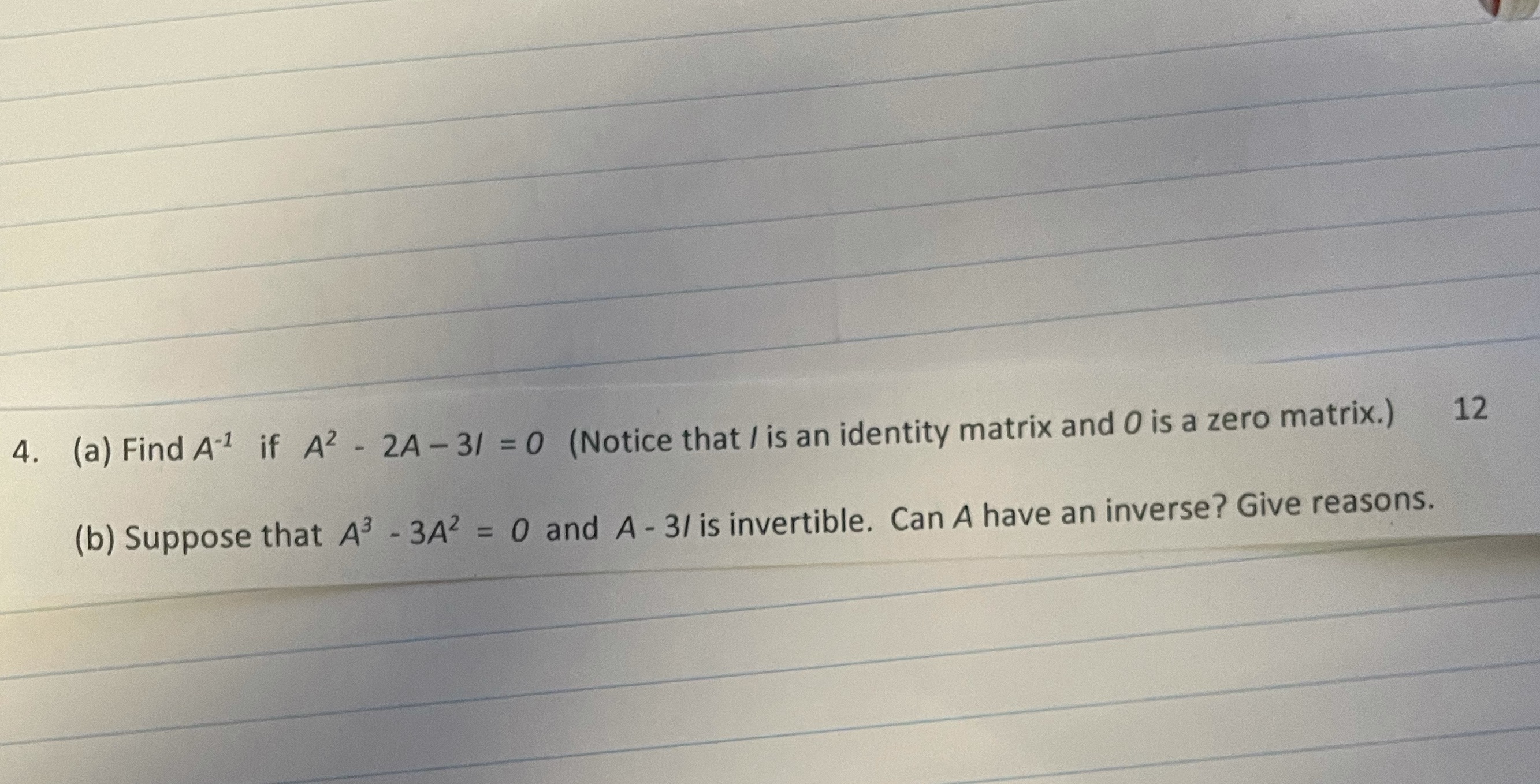 4. (a) Find A" if A2 - 2A -31 =0 (Notice that /