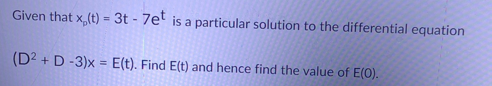Given that x (t) = 3t - 7e' is a particular