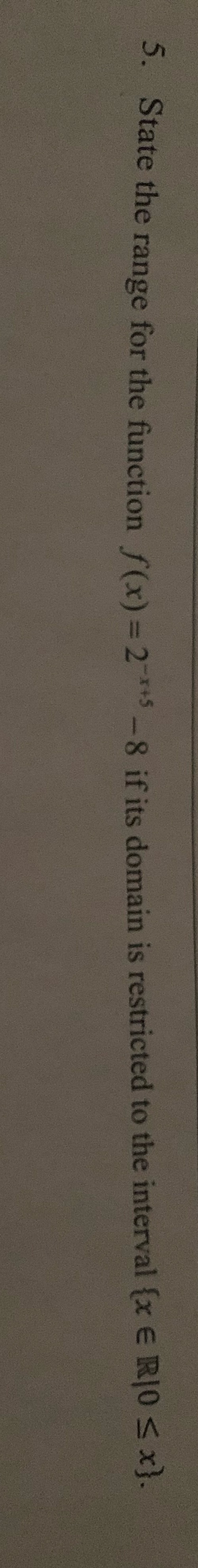 5. State the range for the function f(x) = 2"*+