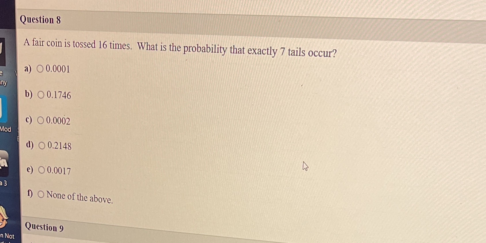 Question 8 A fair coin is tossed 16 times. What