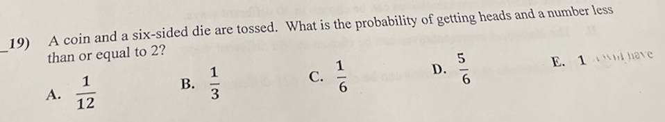 19) A coin and a six-sided die are tossed. What