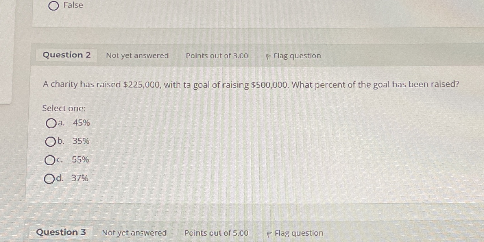 O False Question 2 Not yet answered Points out of