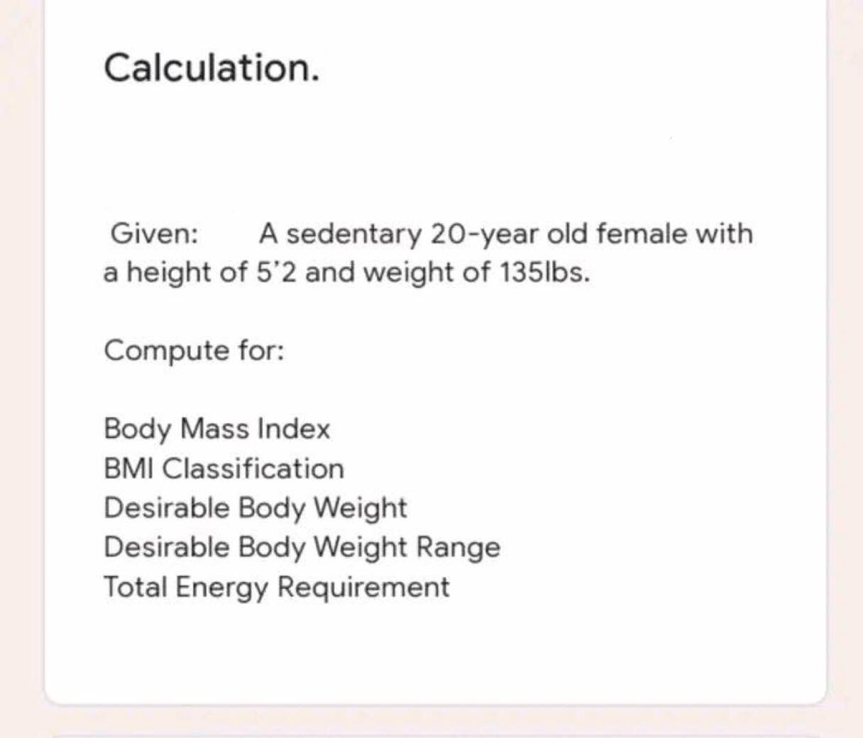 Calculation. Given: A sedentary 20-year old