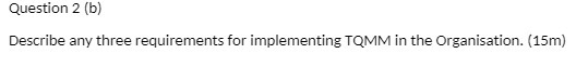 Question 2 (b) Describe any three requirements