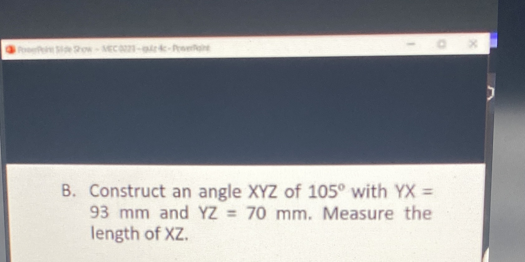 Help pls B. Construct an angle XYZ of 105 with YX