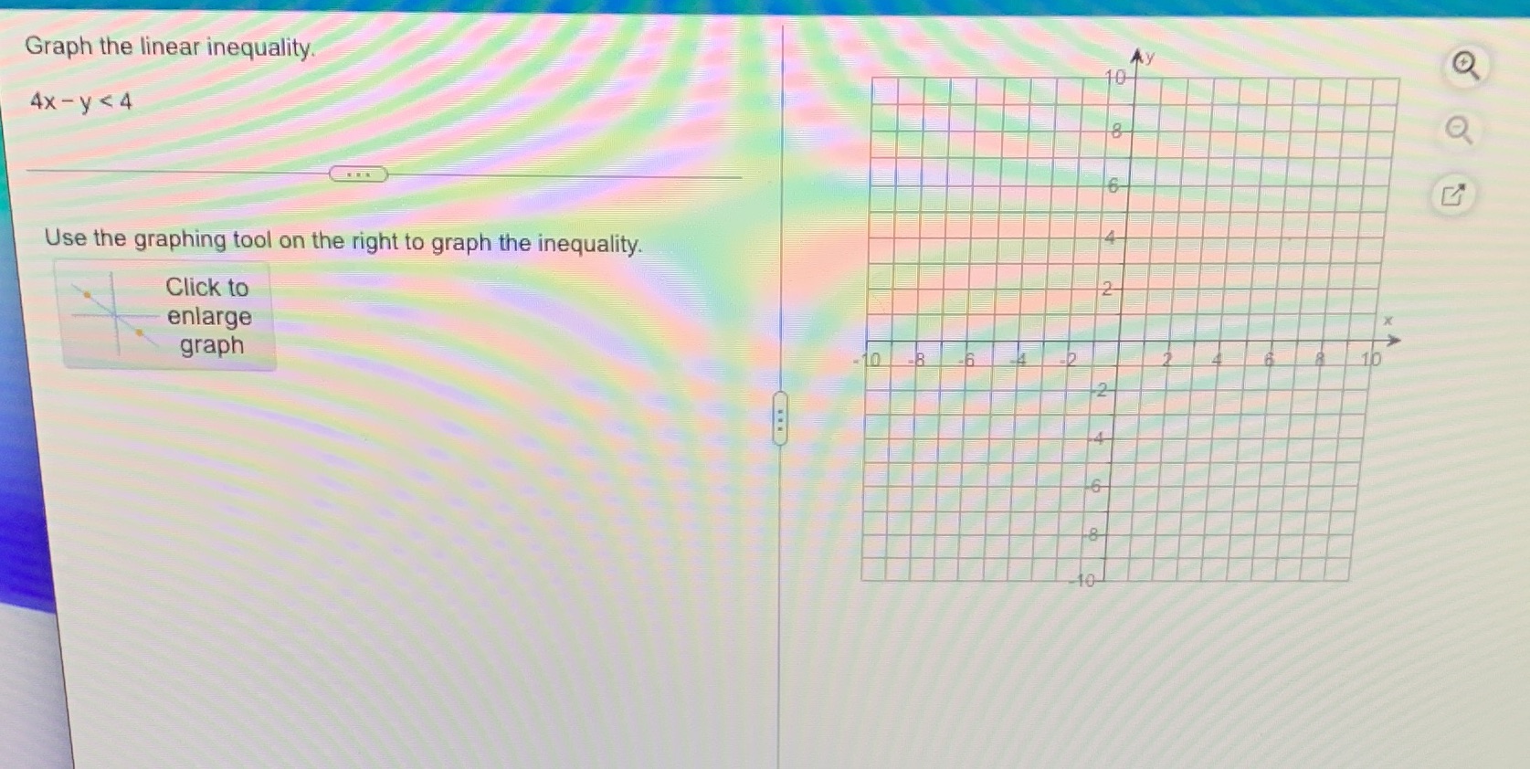 Graph the linear inequality. 4x -y <4 Use the