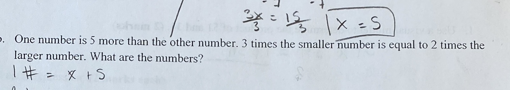 3x = 15 X = S One number is 5 more than the other