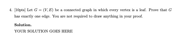 4. [10pts] Let G = (V, E) be a connected graph in