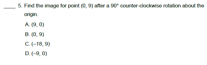 5. Find the image for point (0, 9) after a 90