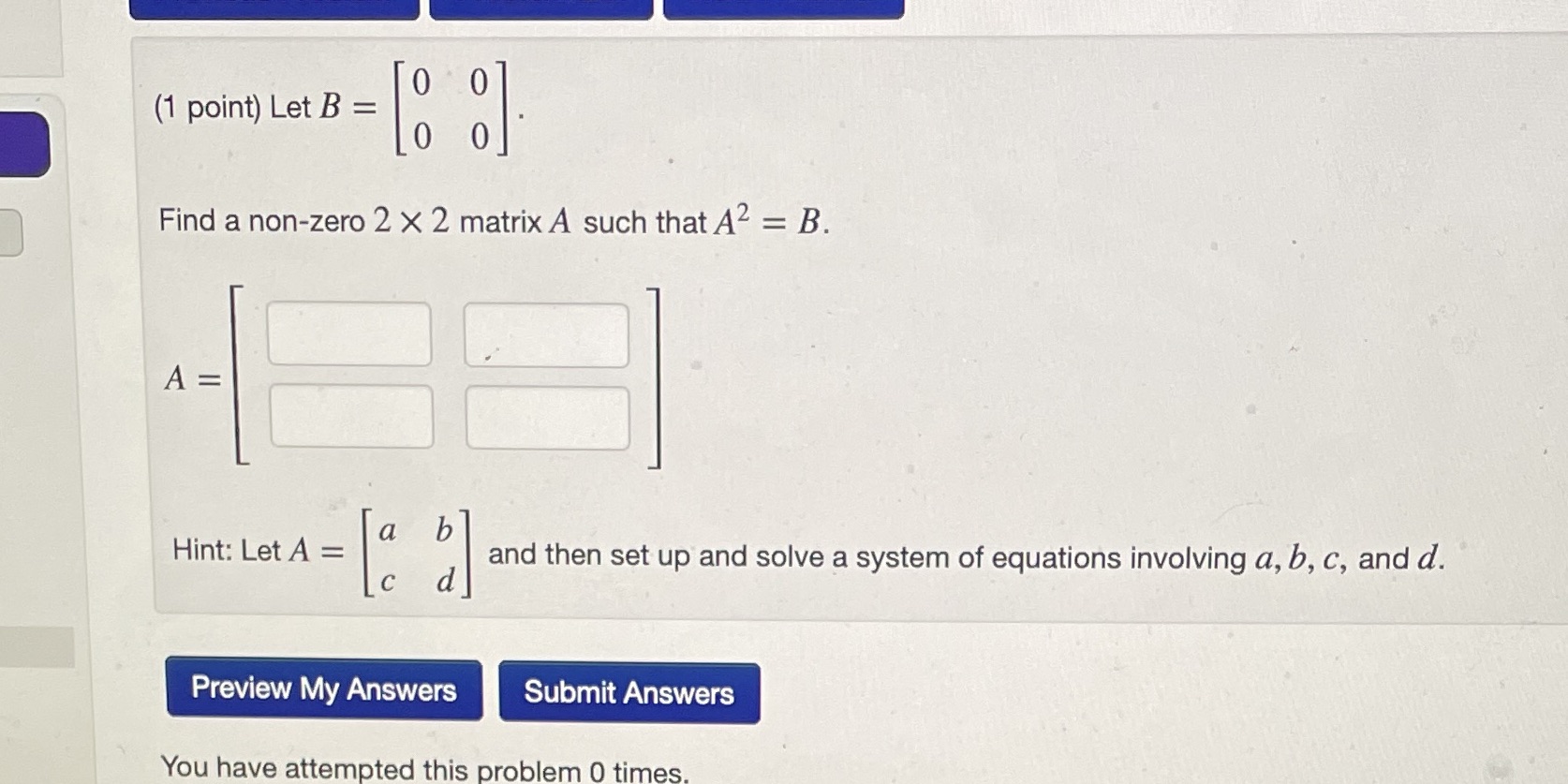 O (1 point) Let B = Find a non-zero 2 X 2 matrix