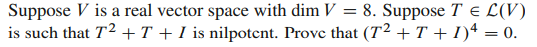 Suppose V is a real vector space with dim V = 8.