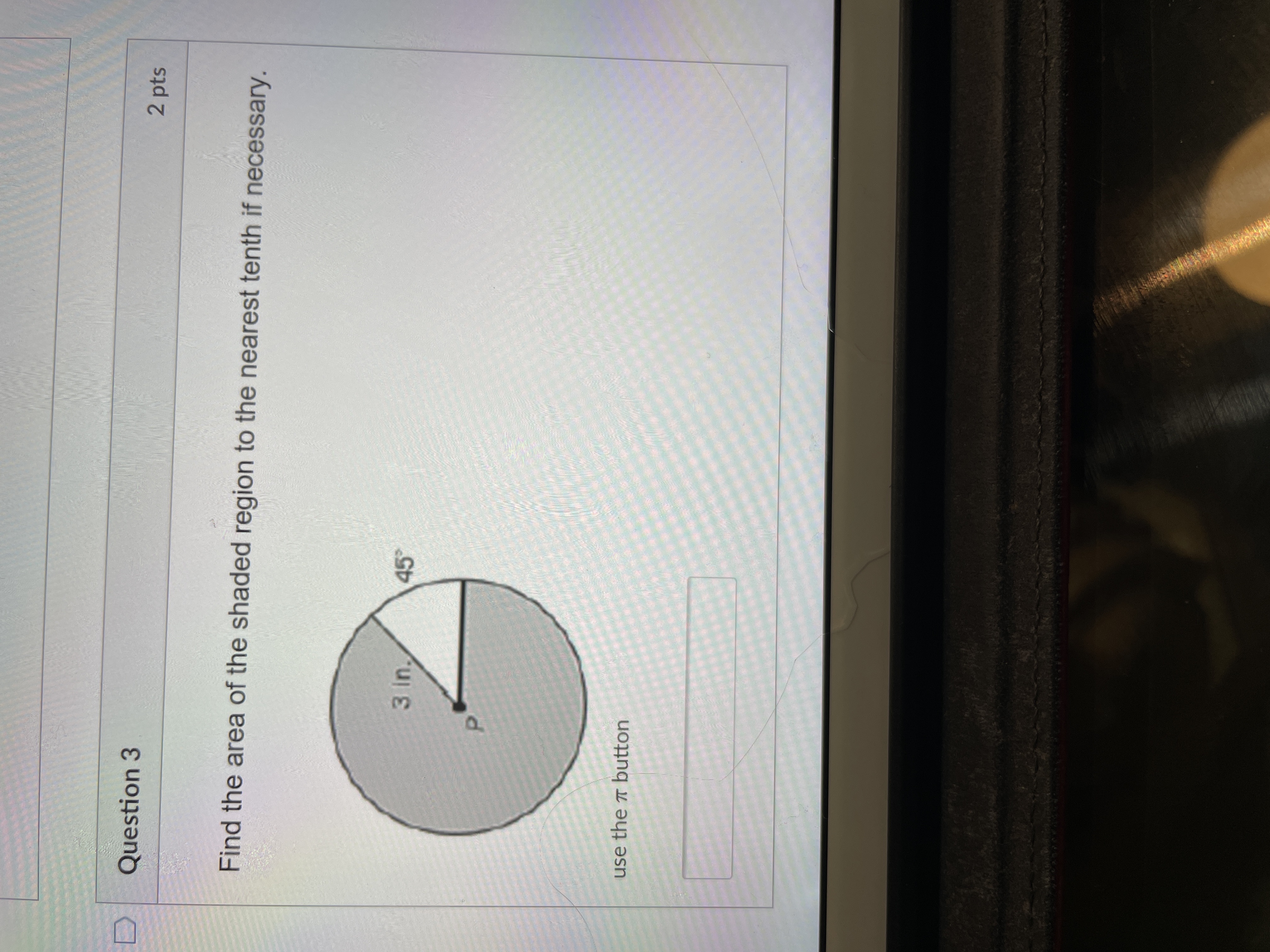 D Question 3 2 pts Find the area of the shaded