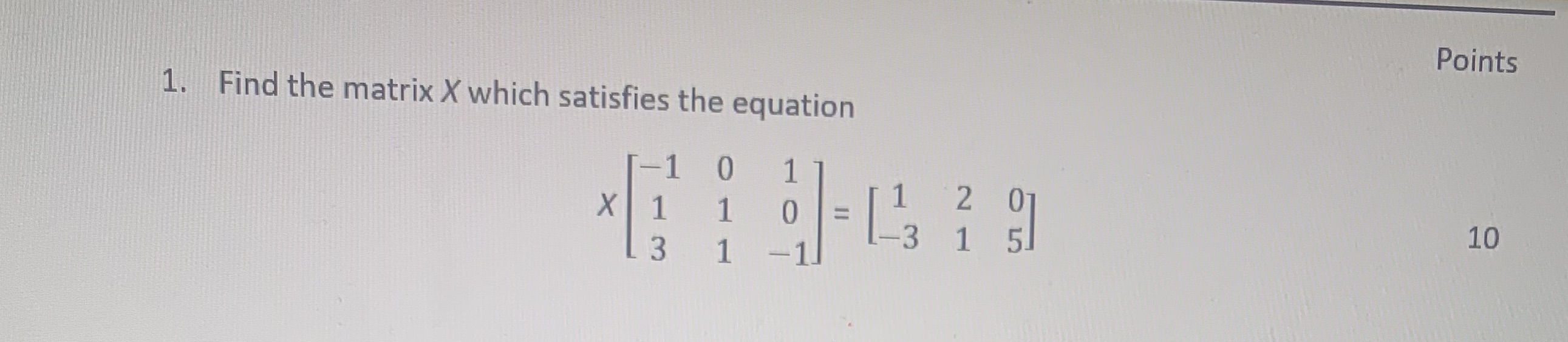 Points 1. Find the matrix X which satisfies the