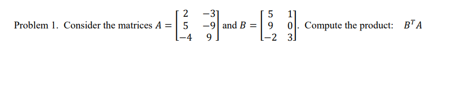 -3 UN Problem 1. Consider the matrices A = and B