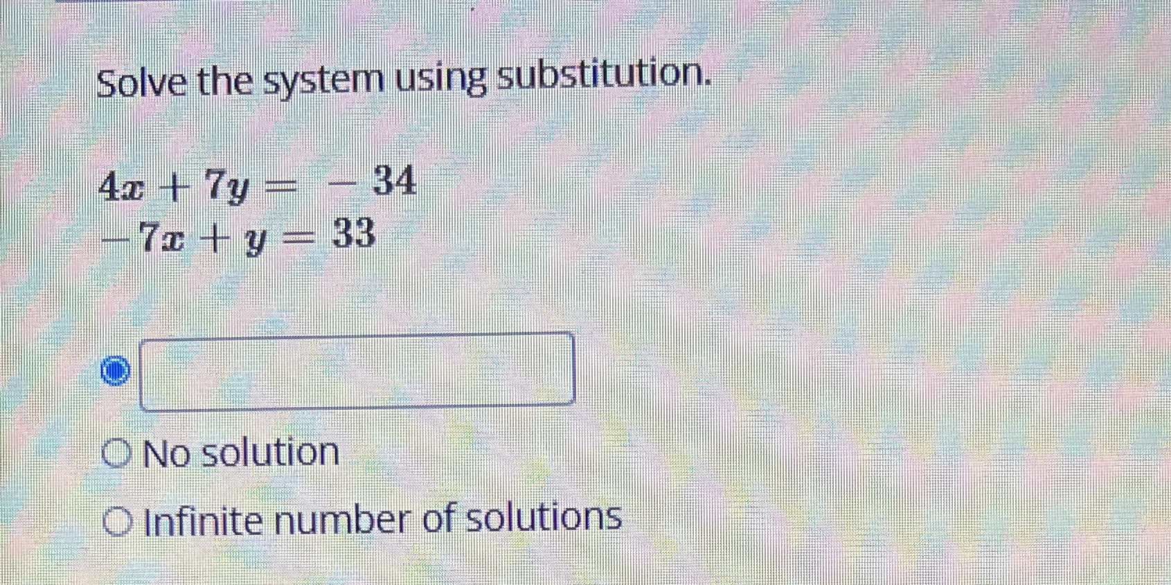 Solve the system using substitution. 4a + 74 - -