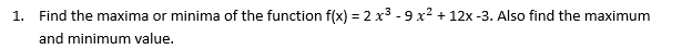 Solve the following problems 1. Find the maxima