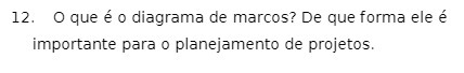 12. O que e o diagrama de marcos? De que forma