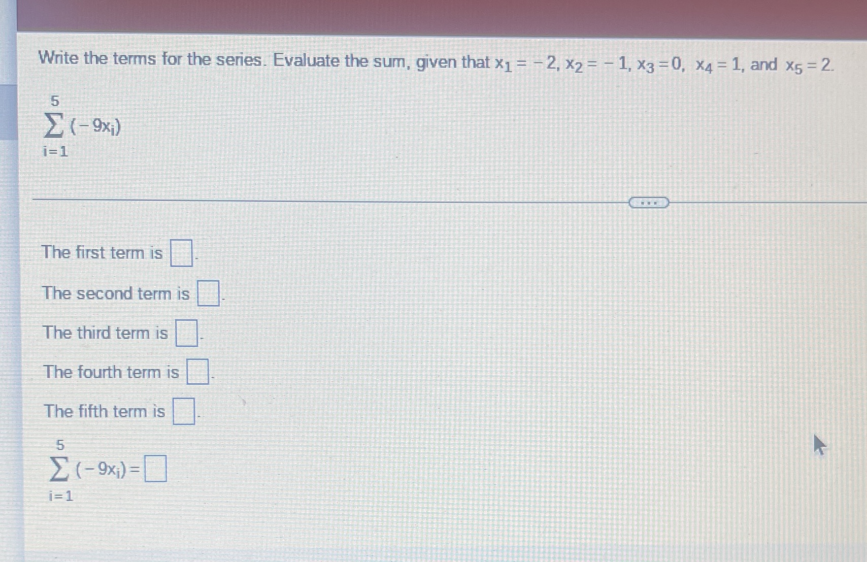 Write the terms for the series. Evaluate the sum,