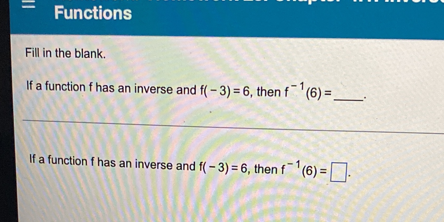 Functions Fill in the blank. If a function f has